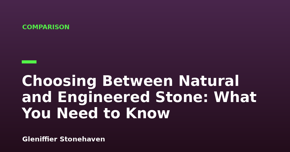Choosing Between Natural and Engineered Stone: What You Need to Know